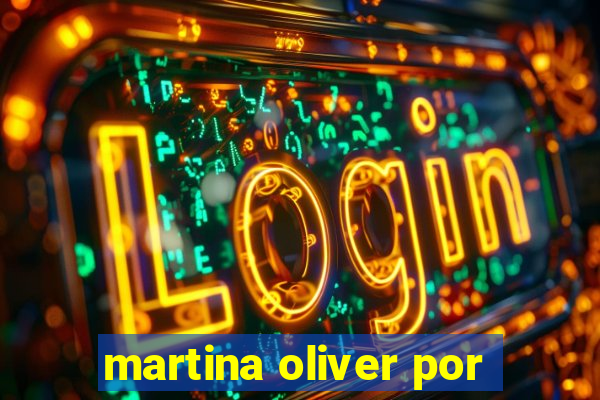 martina oliver por